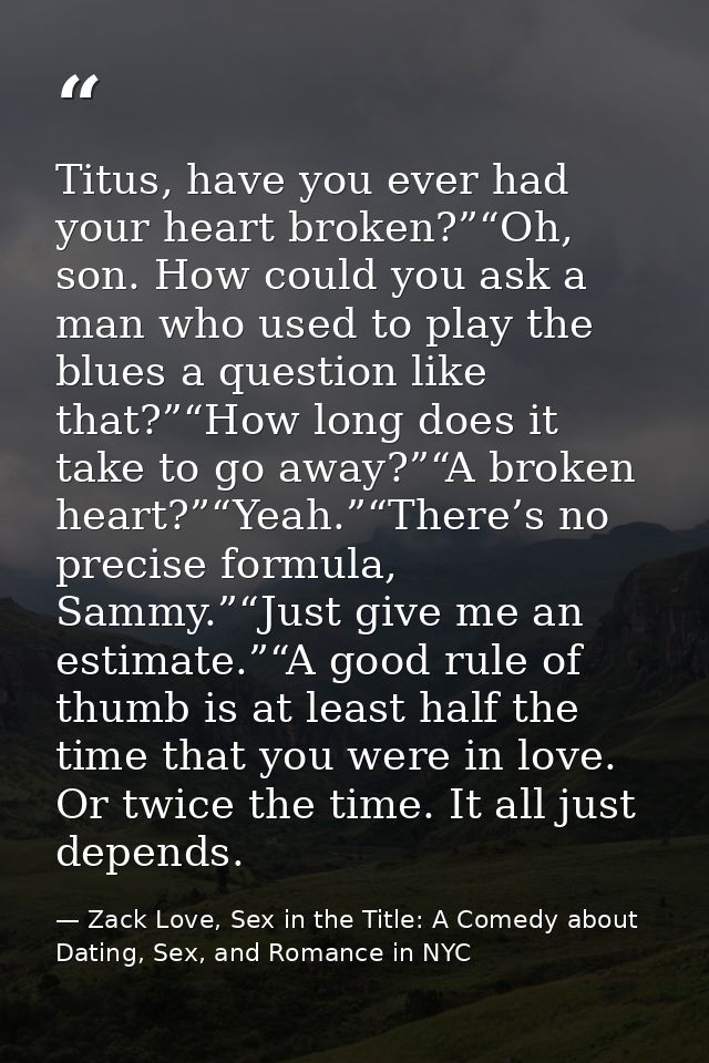 Titus, have you ever had your heart broken?”“Oh, son. How could you ask a man who used to play the blues a question like — Zack Love, Sex in the Title: A Comedy about Dating, Sex, and Romance in NYC