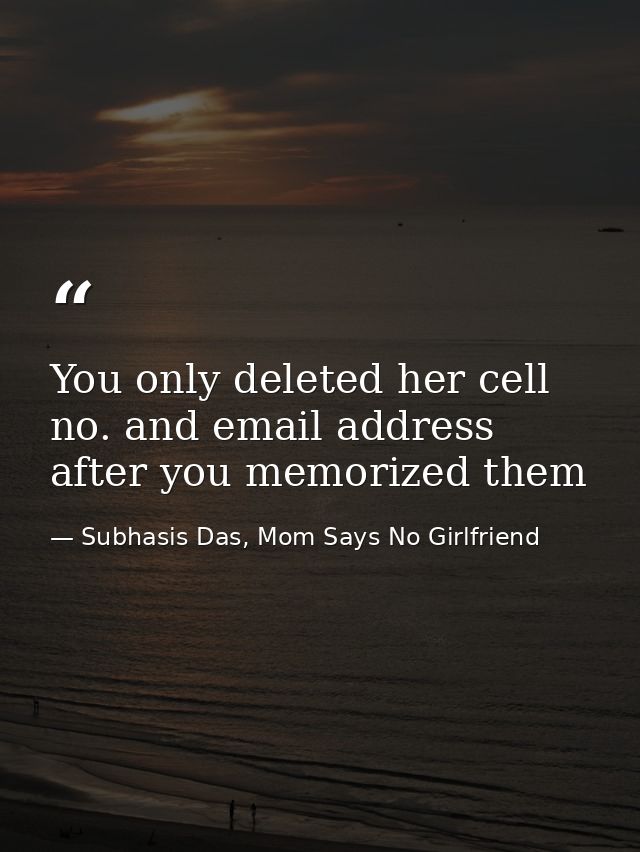 You only deleted her cell no. and email address after you memorized them — Subhasis Das, Mom Says No Girlfriend