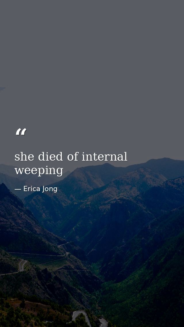 she died of internal weeping — Erica Jong