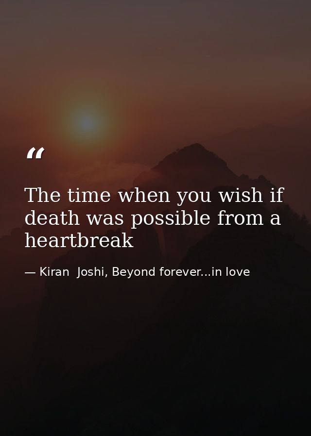 The time when you wish if death was possible from a heartbreak — Kiran  Joshi, Beyond forever...in love