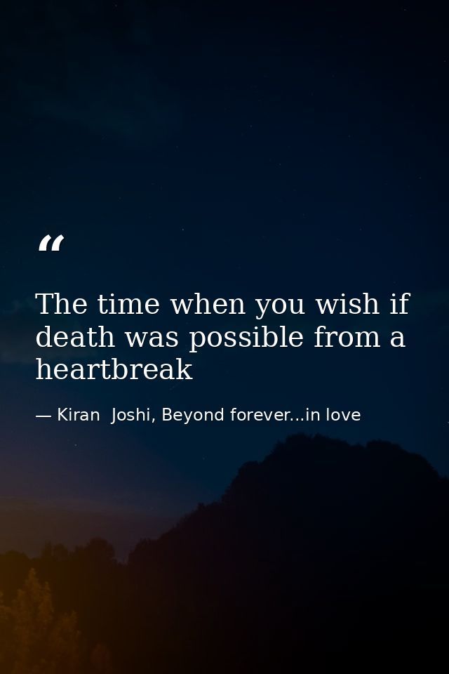 The time when you wish if death was possible from a heartbreak — Kiran  Joshi, Beyond forever...in love