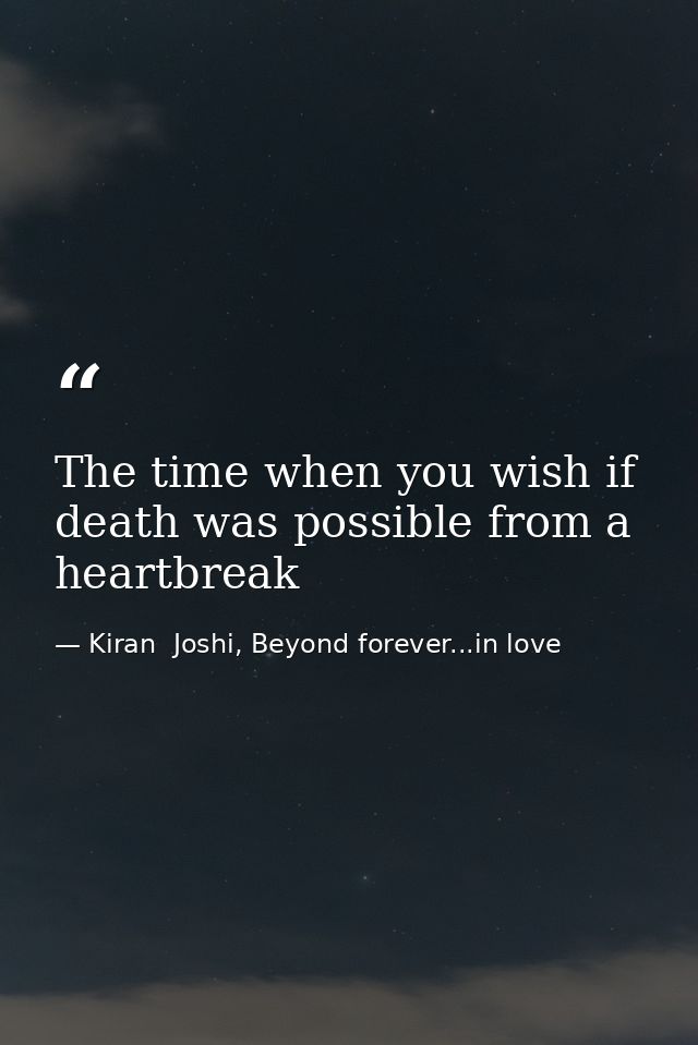 The time when you wish if death was possible from a heartbreak — Kiran  Joshi, Beyond forever...in love
