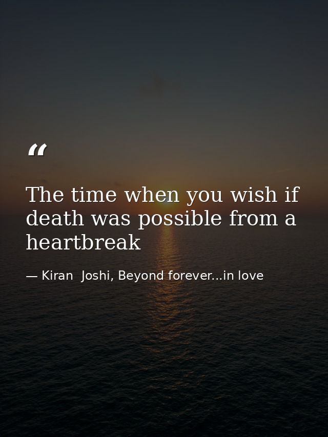 The time when you wish if death was possible from a heartbreak — Kiran  Joshi, Beyond forever...in love