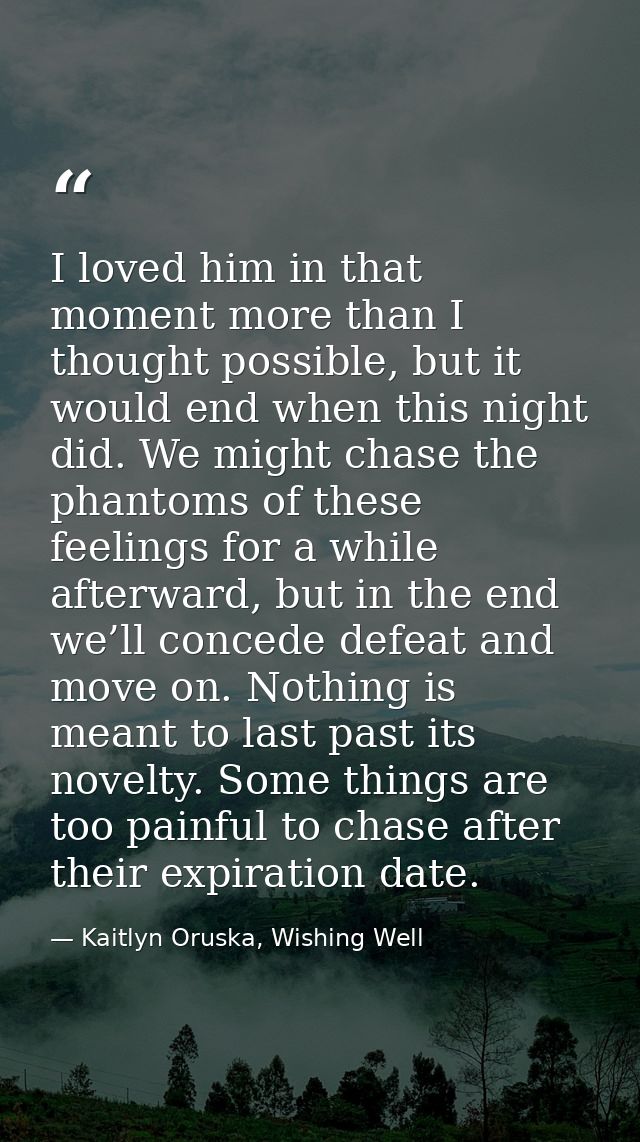 I loved him in that moment more than I thought possible, but it would end when this night did. We might chase the phanto — Kaitlyn Oruska, Wishing Well