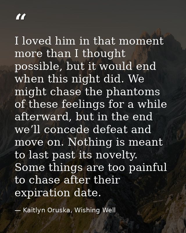 I loved him in that moment more than I thought possible, but it would end when this night did. We might chase the phanto — Kaitlyn Oruska, Wishing Well
