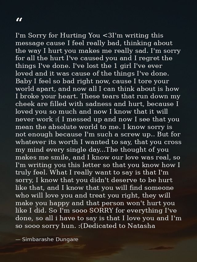 I'm Sorry for Hurting You <3I'm writing this message cause I feel really bad, thinking about the way I hurt you makes me — Simbarashe Dungare