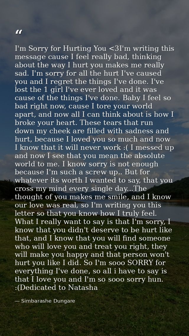 I'm Sorry for Hurting You <3I'm writing this message cause I feel really bad, thinking about the way I hurt you makes me — Simbarashe Dungare