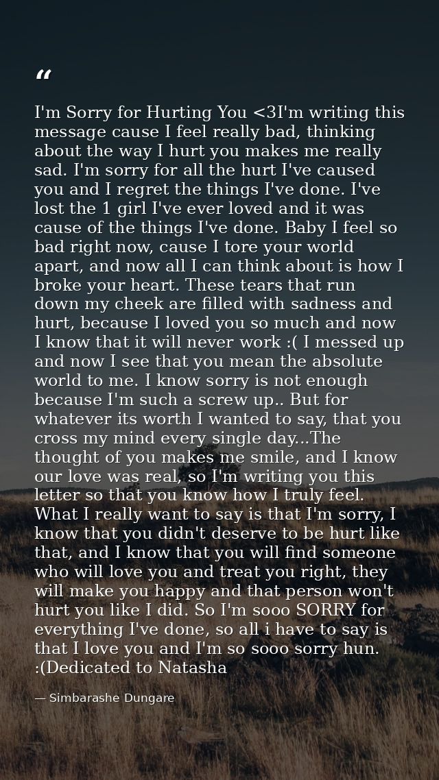 I'm Sorry for Hurting You <3I'm writing this message cause I feel really bad, thinking about the way I hurt you makes me — Simbarashe Dungare