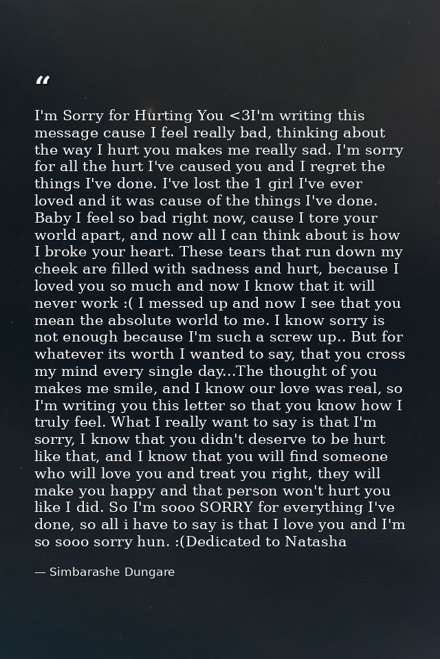 I'm Sorry for Hurting You <3I'm writing this message cause I feel really bad, thinking about the way I hurt you makes me — Simbarashe Dungare