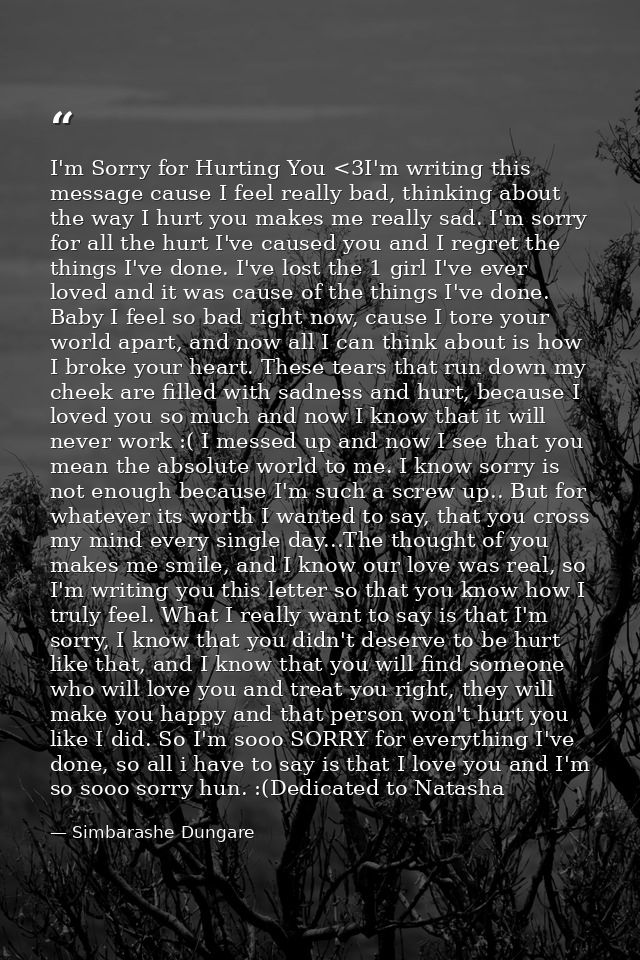 I'm Sorry for Hurting You <3I'm writing this message cause I feel really bad, thinking about the way I hurt you makes me — Simbarashe Dungare