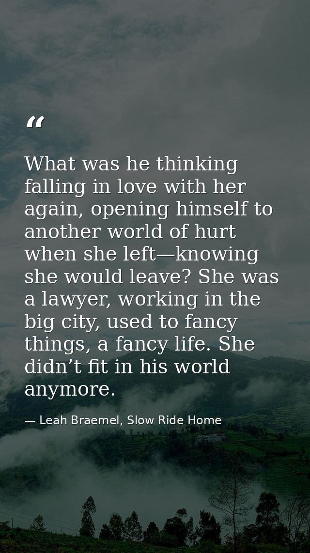 What was he thinking falling in love with her again, opening himself to another world of hurt when she left—knowing she  — Leah Braemel, Slow Ride Home