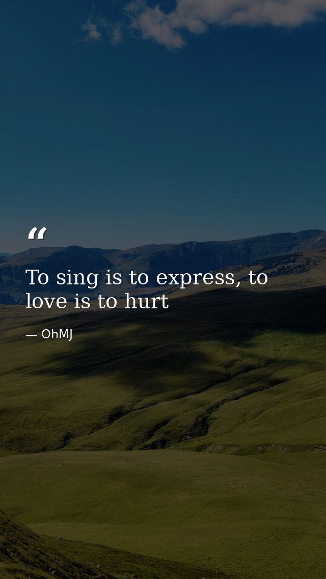 To sing is to express, to love is to hurt — OhMJ