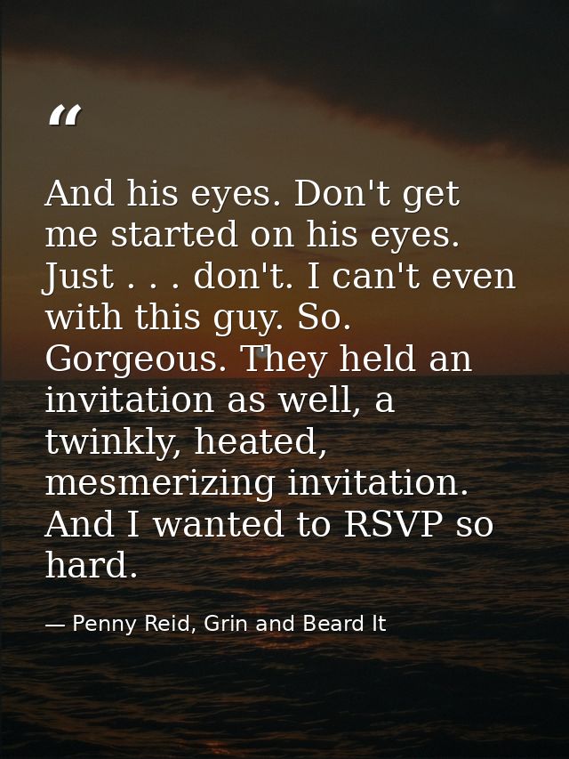 And his eyes. Don't get me started on his eyes. Just . . . don't. I can't even with this guy. So. Gorgeous. They held an — Penny Reid, Grin and Beard It