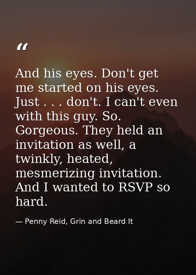 And his eyes. Don't get me started on his eyes. Just . . . don't. I can't even with this guy. So. Gorgeous. They held an — Penny Reid, Grin and Beard It