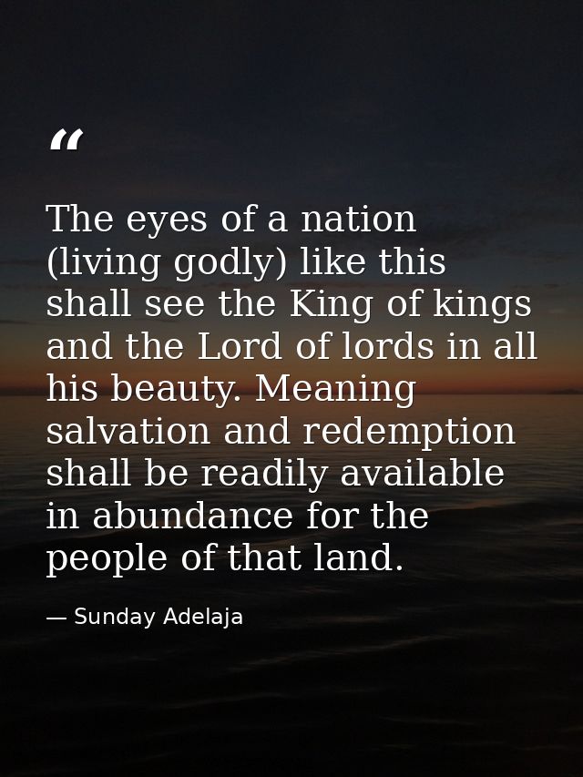The eyes of a nation (living godly) like this shall see the King of kings and the Lord of lords in all his beauty. Meani — Sunday Adelaja