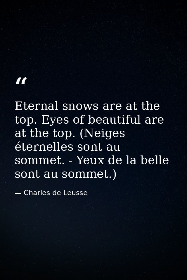 Eternal snows are at the top. Eyes of beautiful are at the top. (Neiges éternelles sont au sommet. - Yeux de la belle so — Charles de Leusse