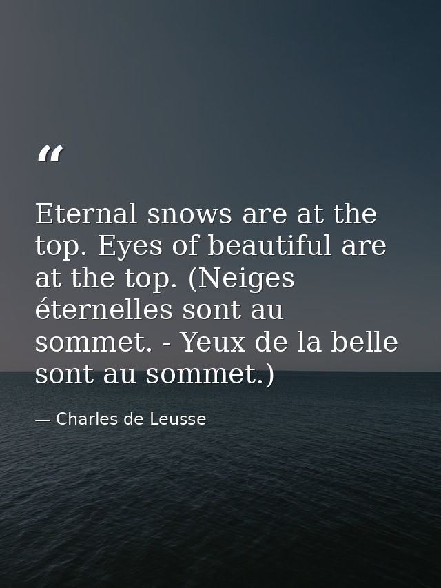 Eternal snows are at the top. Eyes of beautiful are at the top. (Neiges éternelles sont au sommet. - Yeux de la belle so — Charles de Leusse
