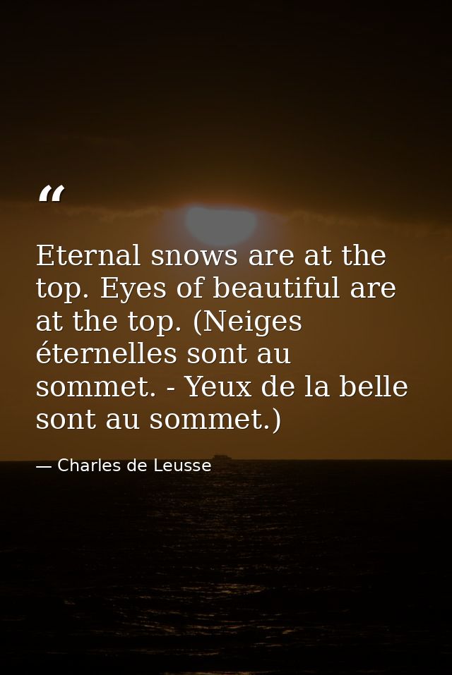 Eternal snows are at the top. Eyes of beautiful are at the top. (Neiges éternelles sont au sommet. - Yeux de la belle so — Charles de Leusse