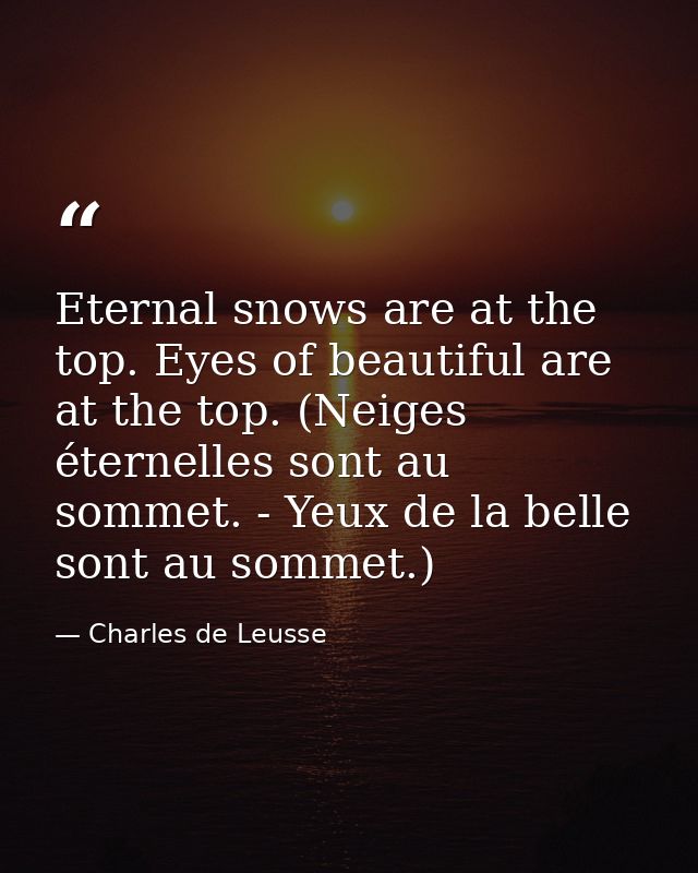 Eternal snows are at the top. Eyes of beautiful are at the top. (Neiges éternelles sont au sommet. - Yeux de la belle so — Charles de Leusse