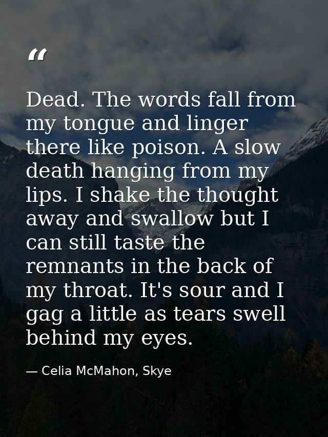 Dead. The words fall from my tongue and linger there like poison. A slow death hanging from my lips. I shake the thought — Celia McMahon, Skye