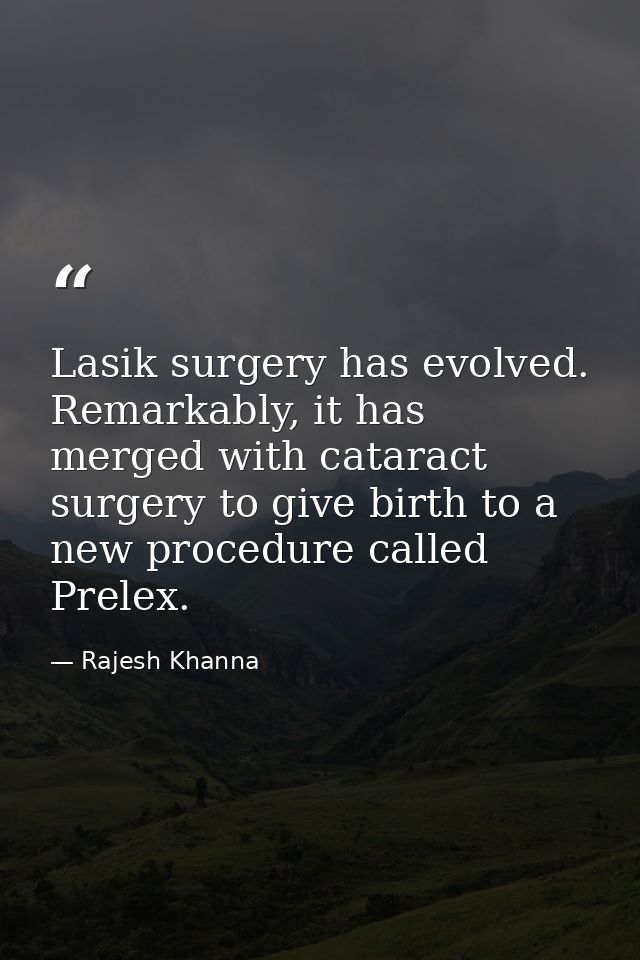 Lasik surgery has evolved. Remarkably, it has merged with cataract surgery to give birth to a new procedure called Prele — Rajesh Khanna