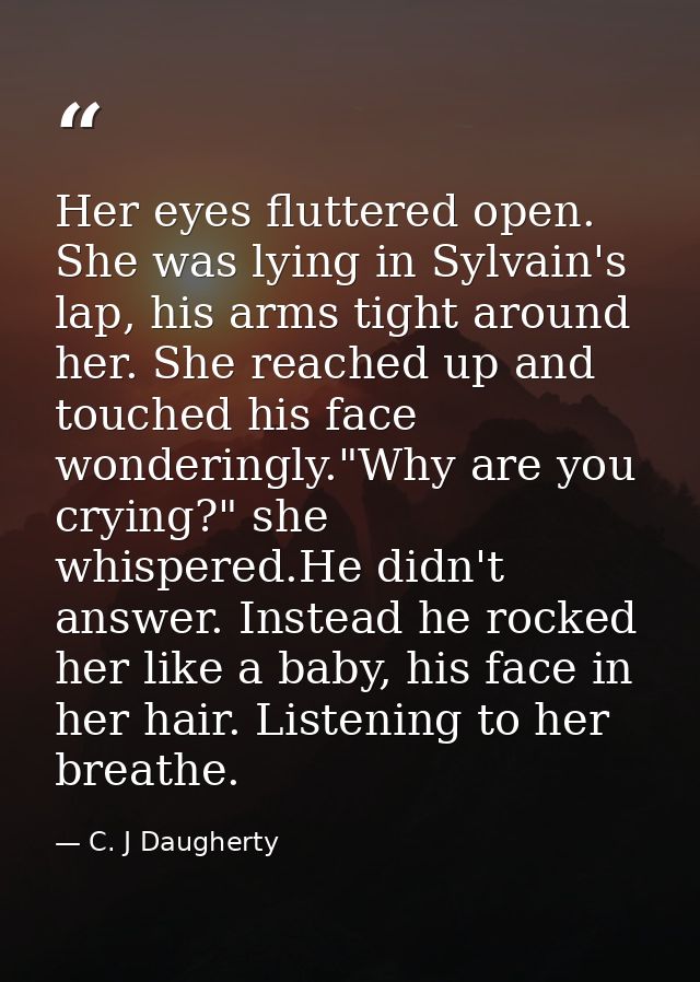 Her eyes fluttered open. She was lying in Sylvain's lap, his arms tight around her. She reached up and touched his face  — C. J Daugherty