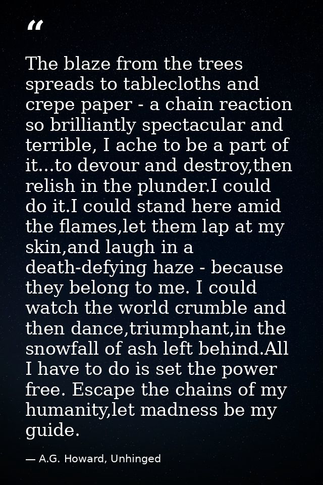 The blaze from the trees spreads to tablecloths and crepe paper - a chain reaction so brilliantly spectacular and terrib — A.G. Howard, Unhinged