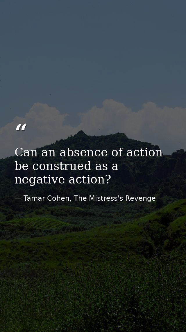 Can an absence of action be construed as a negative action? — Tamar Cohen, The Mistress's Revenge