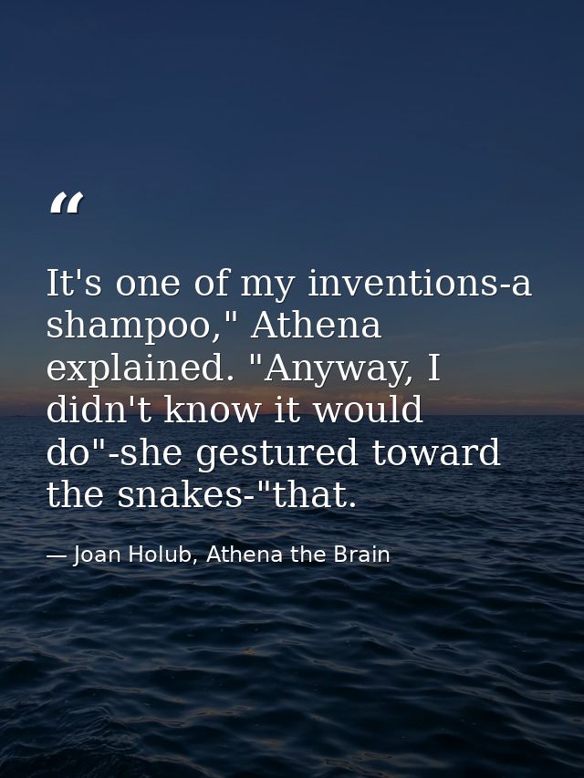 It's one of my inventions-a shampoo," Athena explained. "Anyway, I didn't know it would do"-she gestured toward the snak — Joan Holub, Athena the Brain