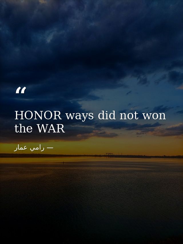 HONOR ways did not won the WAR — رامي عمار