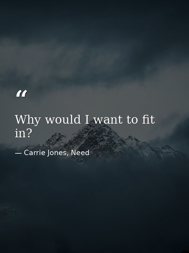 Why would I want to fit in? — Carrie Jones, Need