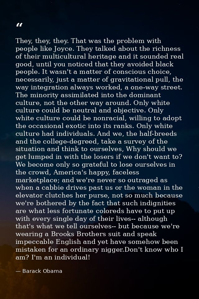 They, they, they. That was the problem with people like Joyce. They talked about the richness of their multicultural her — Barack Obama