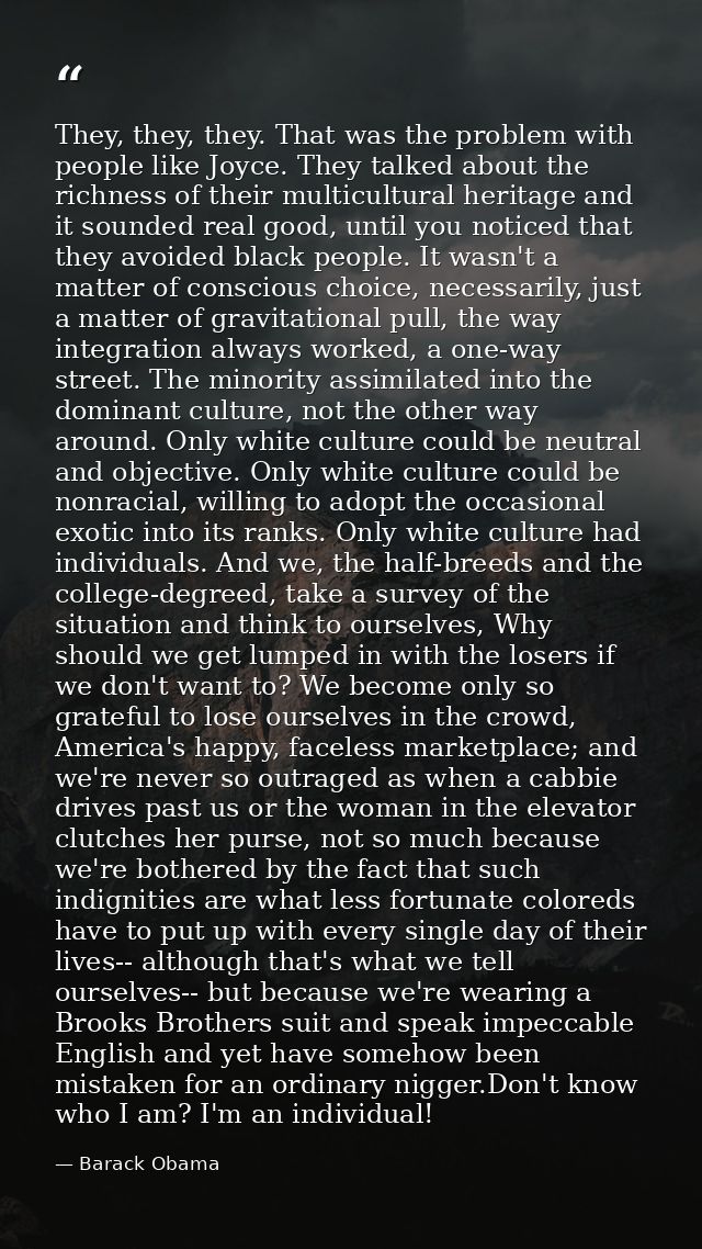 They, they, they. That was the problem with people like Joyce. They talked about the richness of their multicultural her — Barack Obama