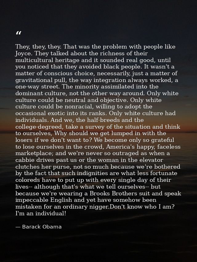 They, they, they. That was the problem with people like Joyce. They talked about the richness of their multicultural her — Barack Obama