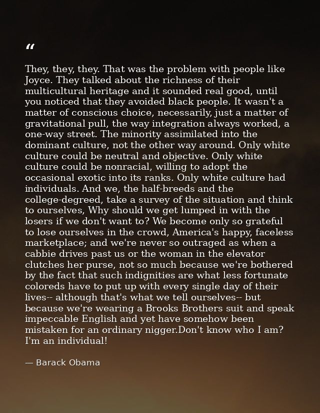 They, they, they. That was the problem with people like Joyce. They talked about the richness of their multicultural her — Barack Obama