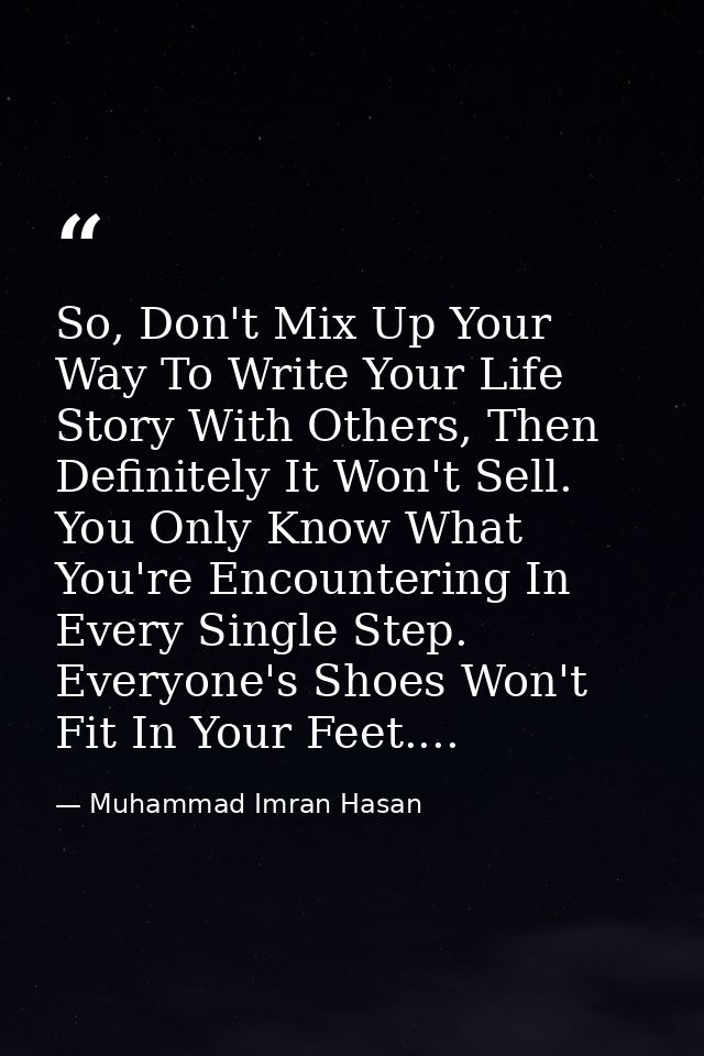 So, Don't Mix Up Your Way To Write Your Life Story With Others, Then Definitely It Won't Sell. You Only Know What You're — Muhammad Imran Hasan