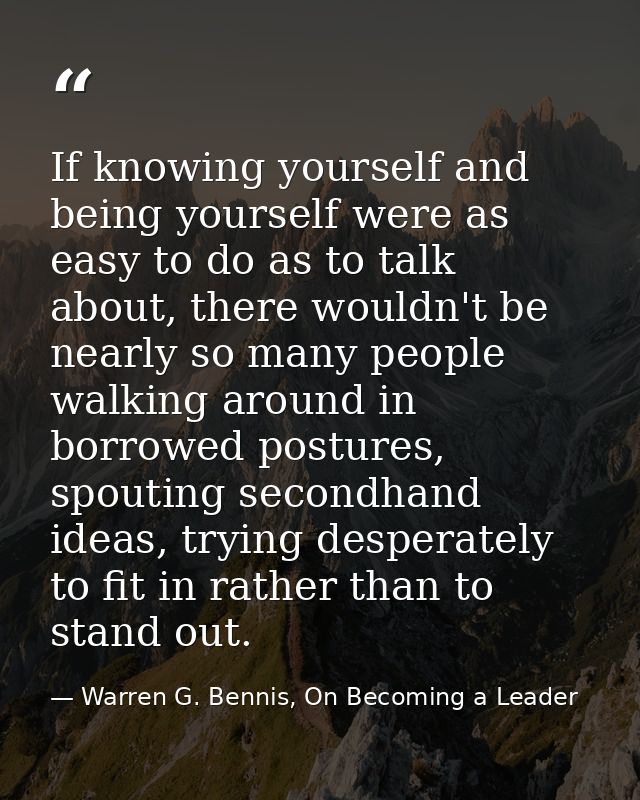 If knowing yourself and being yourself were as easy to do as to talk about, there wouldn't be nearly so many people walk — Warren G. Bennis, On Becoming a Leader