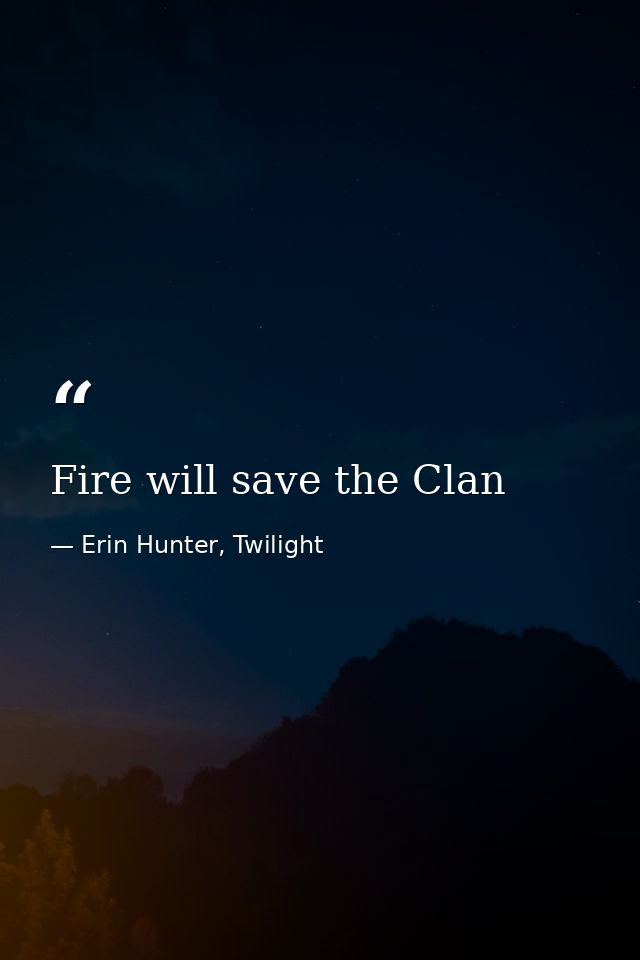 Fire will save the Clan — Erin Hunter, Twilight