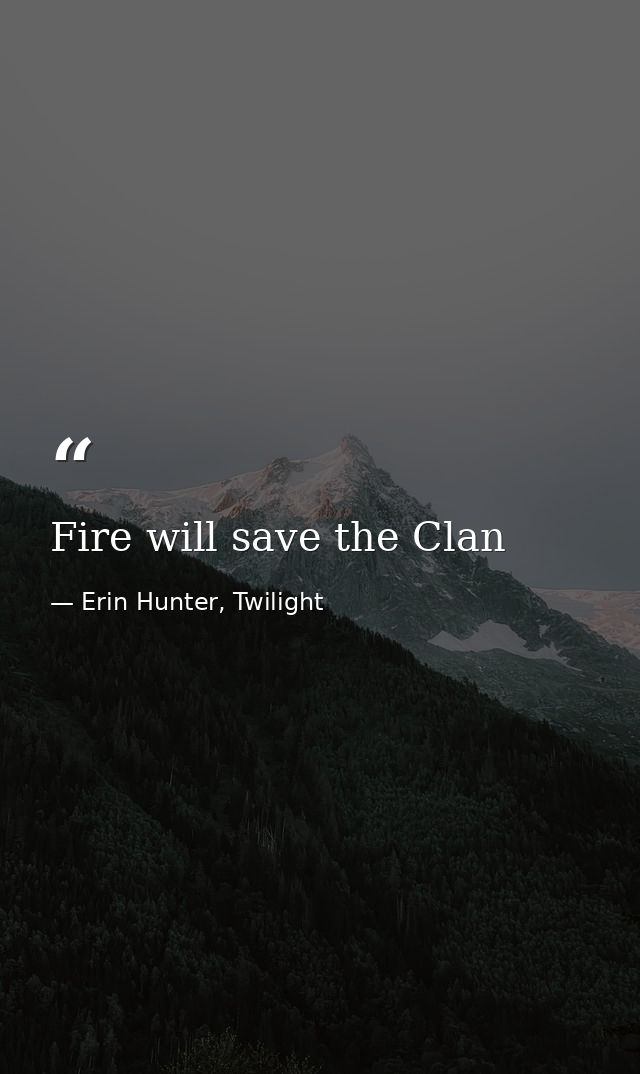 Fire will save the Clan — Erin Hunter, Twilight