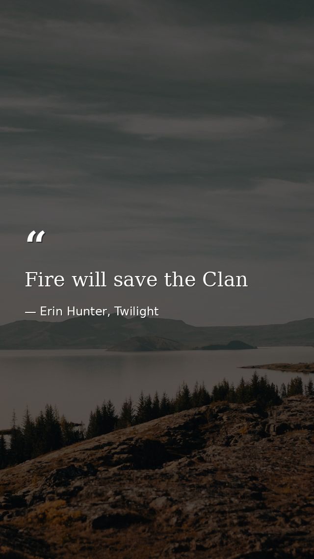 Fire will save the Clan — Erin Hunter, Twilight