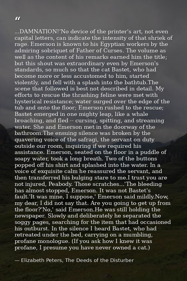 ...DAMNATION!'No device of the printer's art, not even capital letters, can indicate the intensity of that shriek of rag — Elizabeth Peters, The Deeds of the Disturber