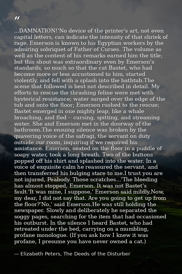 ...DAMNATION!'No device of the printer's art, not even capital letters, can indicate the intensity of that shriek of rag — Elizabeth Peters, The Deeds of the Disturber