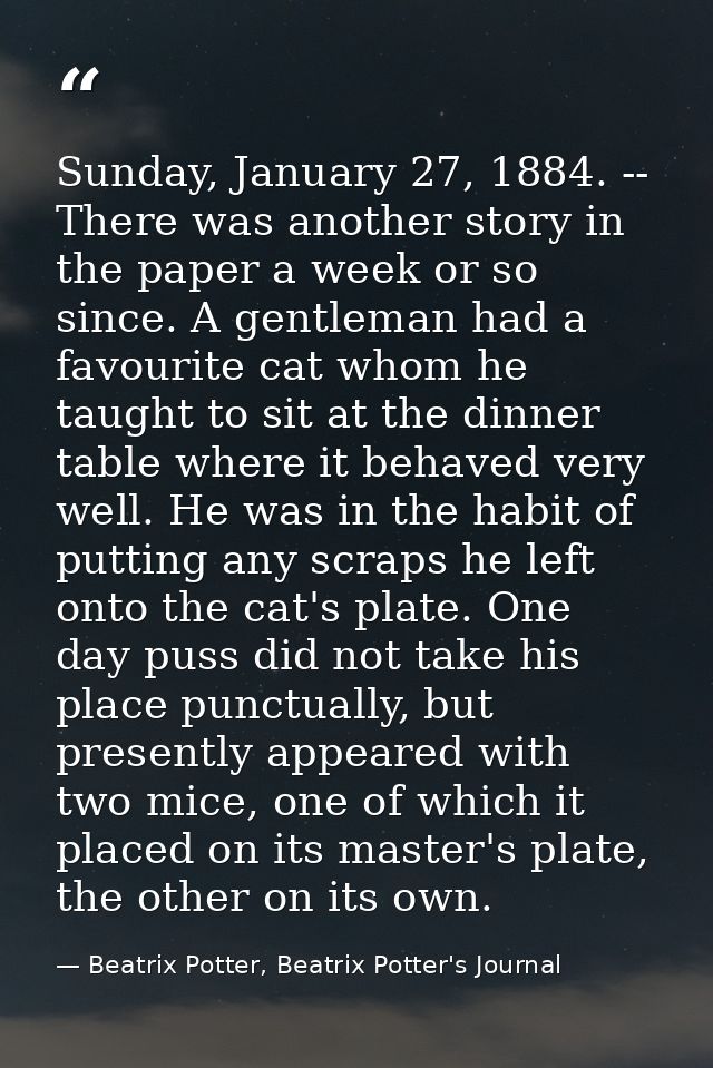Sunday, January 27, 1884. -- There was another story in the paper a week or so since. A gentleman had a favourite cat wh — Beatrix Potter, Beatrix Potter's Journal
