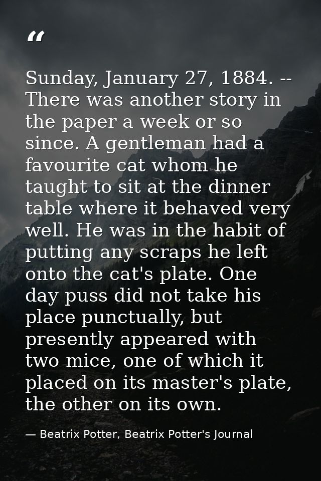 Sunday, January 27, 1884. -- There was another story in the paper a week or so since. A gentleman had a favourite cat wh — Beatrix Potter, Beatrix Potter's Journal