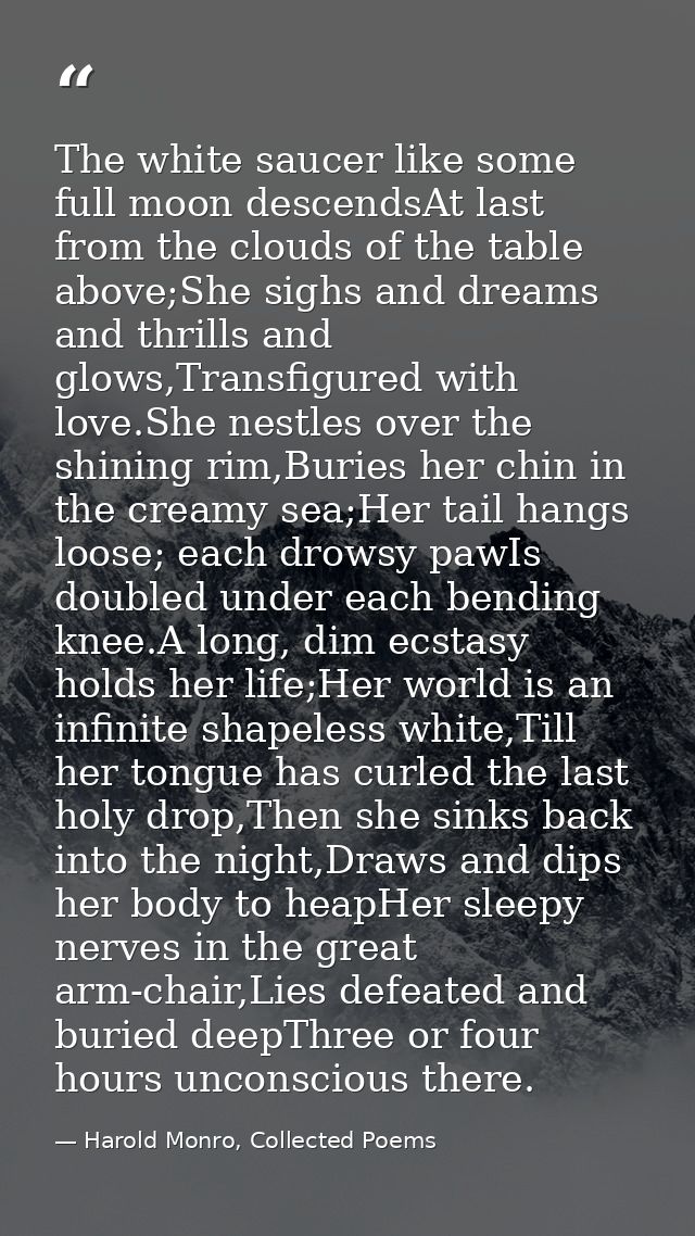 The white saucer like some full moon descendsAt last from the clouds of the table above;She sighs and dreams and thrills — Harold Monro, Collected Poems