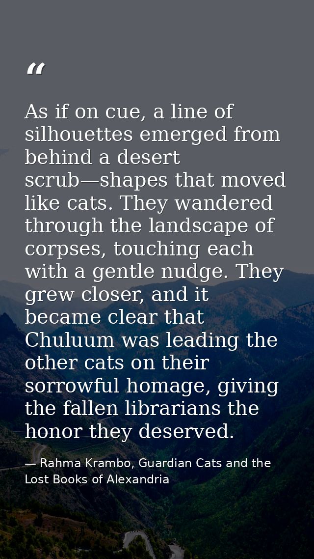 As if on cue, a line of silhouettes emerged from behind a desert scrub—shapes that moved like cats. They wandered throug — Rahma Krambo, Guardian Cats and the Lost Books of Alexandria