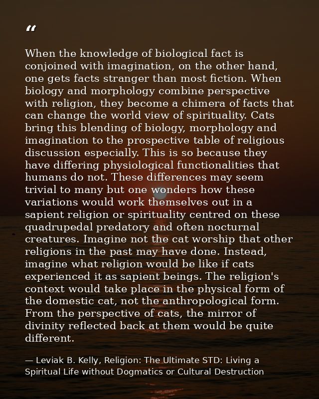 When the knowledge of biological fact is conjoined with imagination, on the other hand, one gets facts stranger than mos — Leviak B. Kelly, Religion: The Ultimate STD: Living a Spiritual Life without Dogmatics or Cultural Destruction