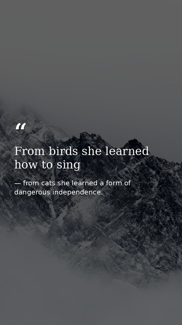 From birds she learned how to sing — from cats she learned a form of dangerous independence.