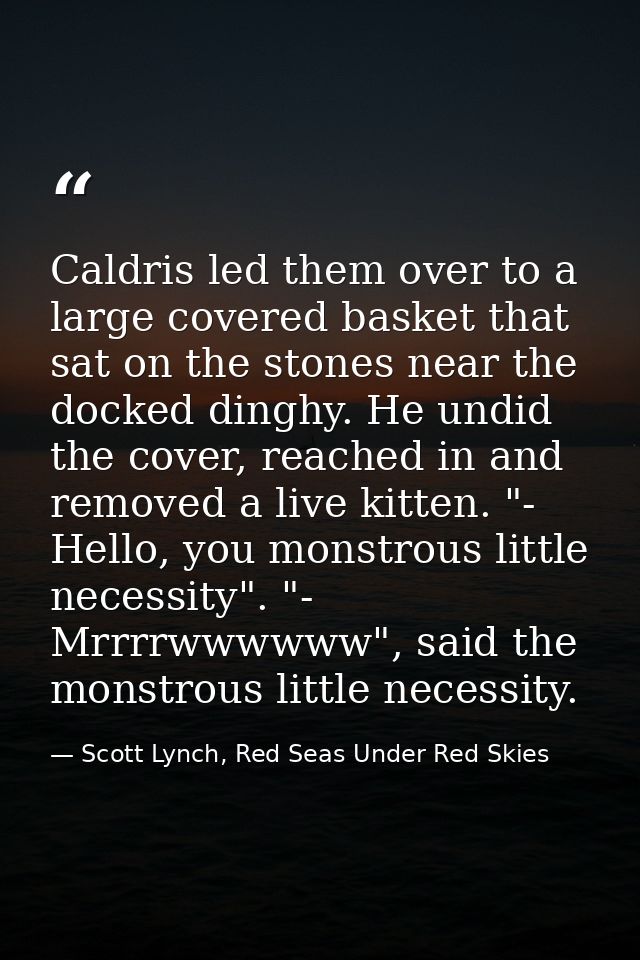 Caldris led them over to a large covered basket that sat on the stones near the docked dinghy. He undid the cover, reach — Scott Lynch, Red Seas Under Red Skies