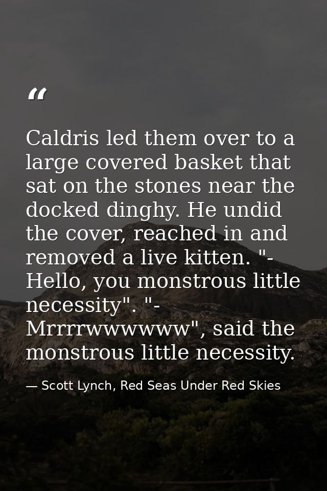 Caldris led them over to a large covered basket that sat on the stones near the docked dinghy. He undid the cover, reach — Scott Lynch, Red Seas Under Red Skies